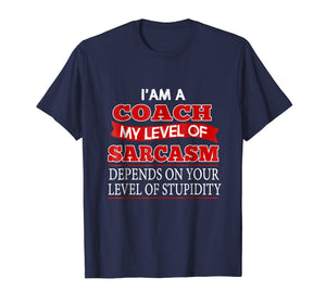 Funny Coach T-Shirt I'm A Coach My Level Of Sarcasm Gift Tee