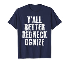 Load image into Gallery viewer, Y'ALL BETTER REDNECK-OGNIZE Shirt Funny Gift Idea
