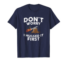 Load image into Gallery viewer, Arborist Don't Worry I Hugged it First Tree Saw T Shirt
