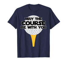 Load image into Gallery viewer, May The Course Be With You Golf T-Shirt Golfing Tee
