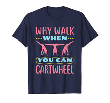 Load image into Gallery viewer, Why Walk When You Can Cartwheel - Gymnastics T-Shirt
