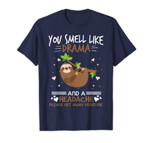 Load image into Gallery viewer, You Smell Like Sloth Drama And A Headache T-Shirt
