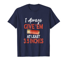 Load image into Gallery viewer, Always Give &#39;Em At Least 3.5 Inches | Shotgun Hunting Shirt
