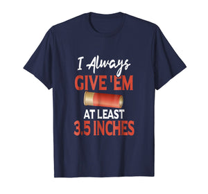 Always Give 'Em At Least 3.5 Inches | Shotgun Hunting Shirt