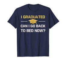 Load image into Gallery viewer, I Graduated Can I Go Back To Bed Now Graduation Shirt Gift
