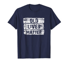 Load image into Gallery viewer, Old Lives Matter T Shirt Birthday Gifts Men Women 40th 50th
