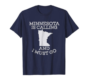 Minnesota Is Calling And I Must Go T-Shirt