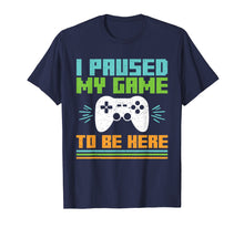 Load image into Gallery viewer, I Paused My Game to Be Here Video Gamer T Shirt
