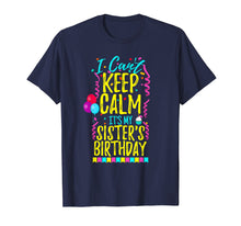 Load image into Gallery viewer, I Can't Keep Calm It's My Sister's Birthday Party Shirt Gift
