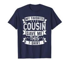 Load image into Gallery viewer, My Favorite Cousin Gave Me This T-Shirt Funny Cousin Gift

