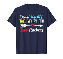 Load image into Gallery viewer, Dear Parents Tag You&#39;re It Love Teacher Funny T-Shirt Gift
