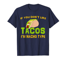 Load image into Gallery viewer, If You Don&#39;t Like Tacos I&#39;m Nacho Type Cinco De Mayo Tshirt
