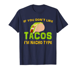 If You Don't Like Tacos I'm Nacho Type Cinco De Mayo Tshirt