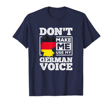 Load image into Gallery viewer, Don't Make Me Use My German Voice Funny Gift Tee Shirt
