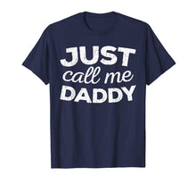 Load image into Gallery viewer, Mens Just Call Me Daddy T-Shirt Father&#39;s Day Gift Shirt
