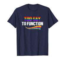 Load image into Gallery viewer, Too Gay To Function Shirt Funny Gay Pride LGBT Tee
