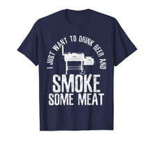 Load image into Gallery viewer, Mens I Just Want To Drink Beer And Smoke Some Meat T-Shirt BBQ
