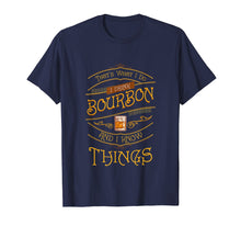 Load image into Gallery viewer, Funny I Drink Bourbon and I Know Things Gift T Shirt Tee
