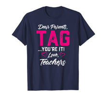 Load image into Gallery viewer, Dear Parents Tag You&#39;re It Love Teachers TShirt Funny Gift
