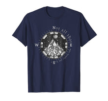 Load image into Gallery viewer, Not All Those Who Wander Are Lost Shirt
