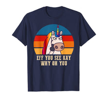 Load image into Gallery viewer, Eff you see kay why oh you Funny Unicorn Middle Finger Shirt
