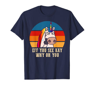 Eff you see kay why oh you Funny Unicorn Middle Finger Shirt