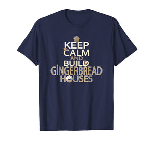 Keep Calm and Build Gingerbread Houses T-Shirt