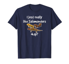 Load image into Gallery viewer, I Just Really Like Salamanders Okay Amphibian T-Shirt
