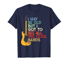 Load image into Gallery viewer, I May Be Old But I Got To See All The Cool Bands T-Shirt
