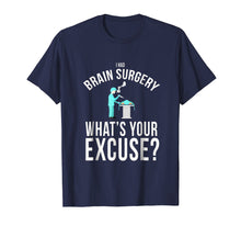 Load image into Gallery viewer, I had brain surgery what's your excuse funny t-shirt
