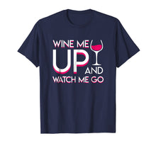 Load image into Gallery viewer, Wine Me Up And Watch Me Go Wine Drinker Lovely Shirt
