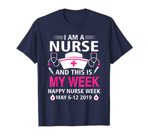 I Am A Nurse This Is My Week Happy Nurse Week May 6-12 2019