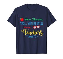 Load image into Gallery viewer, Dear Parents, Tag You&#39;re It Love Teachers Shirt Funny
