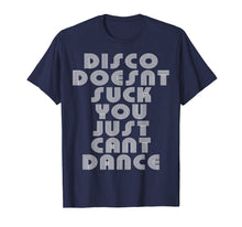Load image into Gallery viewer, Disco Doesn't Suck You Just Can't Dance shirt
