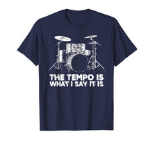 Load image into Gallery viewer, The Tempo is What I Say It Is Funny Drummer Humor T-Shirt
