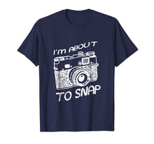 Load image into Gallery viewer, I Am About To Snap Vintage Camera Photographer T Shirt Gift
