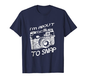 I Am About To Snap Vintage Camera Photographer T Shirt Gift