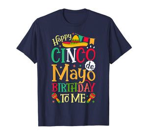 Happy Cinco de Mayo Birthday To Me T shirt Mexican Men Women