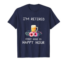 Load image into Gallery viewer, I&#39;m Retired Every Hour Is Happy Hour Beer Tees For Men WoMen
