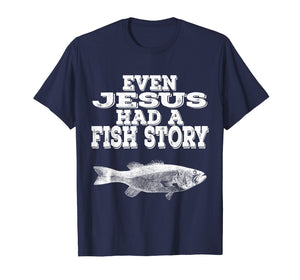 Even Jesus Had A Fish Story | Christian Fishing T Shirt Gift
