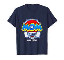 Load image into Gallery viewer, Funny mom Patrol T-Shirt - Dog mom T-Shirt men women kid
