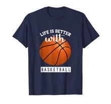 Load image into Gallery viewer, Basketball T Shirt - Life Is Better With Basketball
