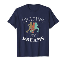 Load image into Gallery viewer, Funny I'm Chafing my dreams Running &amp; Runners Gift T-Shirt
