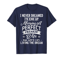 Load image into Gallery viewer, Mens I Never Dreamed Marrying A Perfect Freakin&#39; Wife, Father&#39;s
