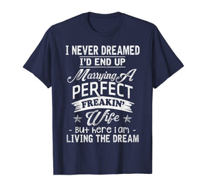Mens I Never Dreamed Marrying A Perfect Freakin' Wife, Father's