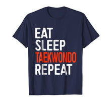Load image into Gallery viewer, Eat Sleep Taekwondo Repeat T-Shirt Funny Sport Gift Shirt
