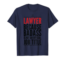Load image into Gallery viewer, Lawyer Because Badass Is Not A Title T-shirt Judge Attorney
