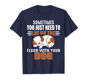 Cute Dog Quotes - Lay on the floor with your dog