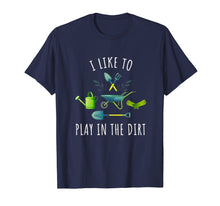 Load image into Gallery viewer, i like to play in the dirt - garden shirt
