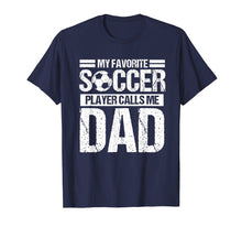 Load image into Gallery viewer, My Favorite Soccer Calls Me Dad Shirt Fathers Day Gift Son
